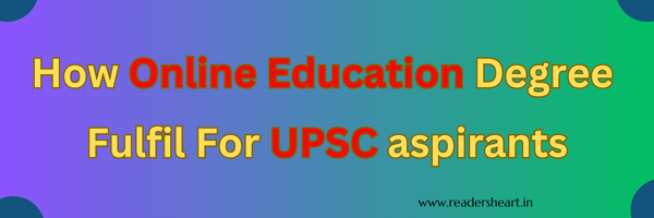 How Online Education Degree Fulfil For UPSC aspirants